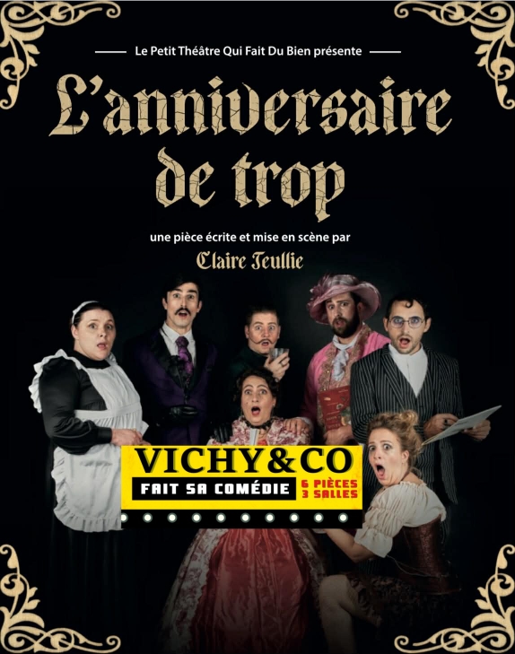 VICHY AND Co FAIT SA COMEDIE _ L'ANNIVERSAIRE DE TROP _ LE PETIT THEATRE QUI FAIT DU BIEN
